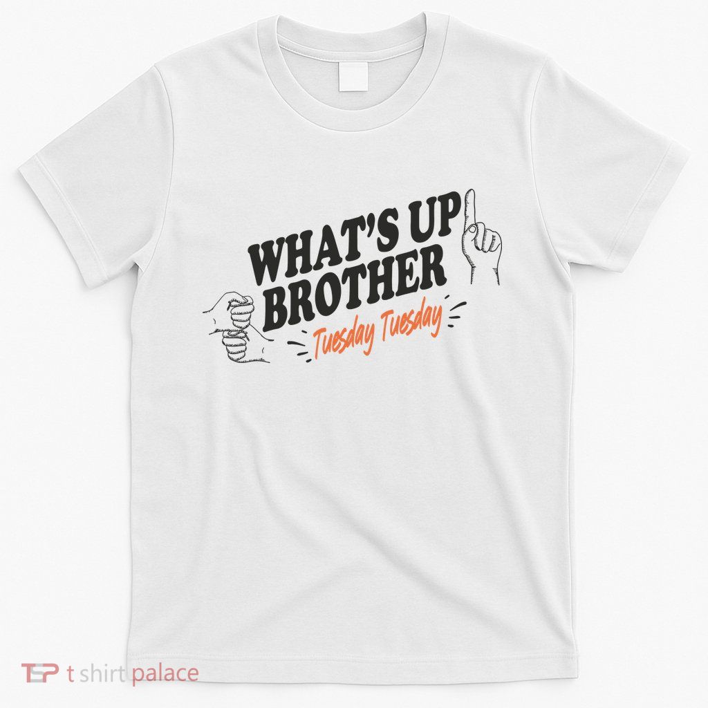 Whats Up Brother Tuesday Sketch Streamer Gamer T-Shirt