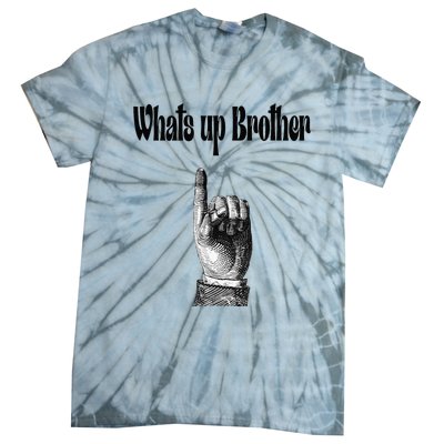 Whats Up Brother Funny Sketch Streamer Tie-Dye T-Shirt