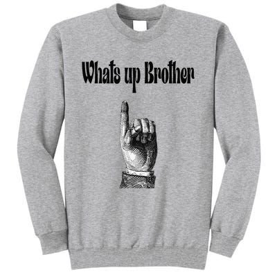 Whats Up Brother Funny Sketch Streamer Tall Sweatshirt