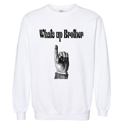 Whats Up Brother Funny Sketch Streamer Garment-Dyed Sweatshirt