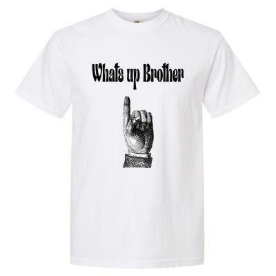 Whats Up Brother Funny Sketch Streamer Garment-Dyed Heavyweight T-Shirt