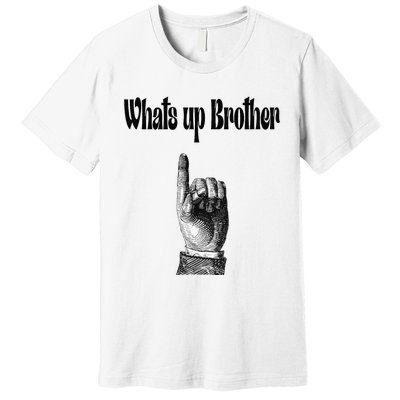 Whats Up Brother Funny Sketch Streamer Premium T-Shirt