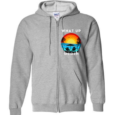 What Up Beach Funny Beach Summer Vacation Full Zip Hoodie