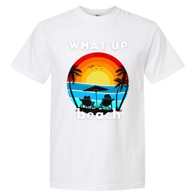 What Up Beach Funny Beach Summer Vacation Garment-Dyed Heavyweight T-Shirt