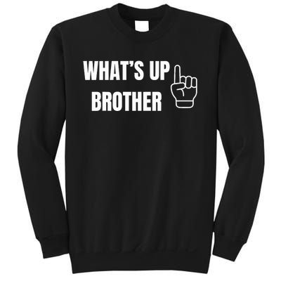 WhatS Up Brother Sweatshirt