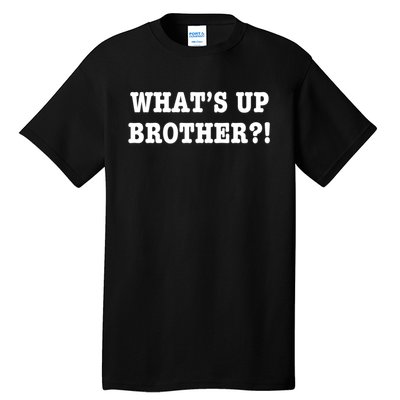 WhatS Up Brother Funny Tall T-Shirt