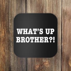 WhatS Up Brother Funny Coaster