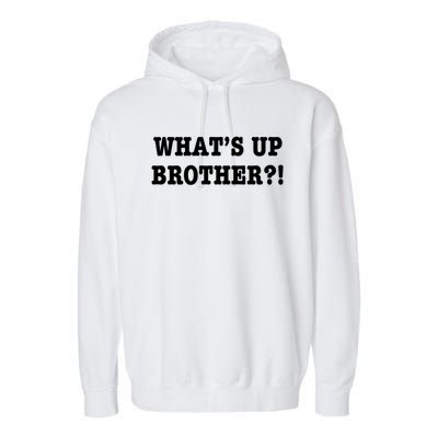 WhatS Up Brother Funny Garment-Dyed Fleece Hoodie