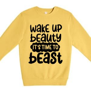 Wake Up Beauty Its Time To Beast Workout Motivation Gift Premium Crewneck Sweatshirt