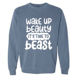 Wake Up Beauty Its Time To Beast Workout Motivation Gift Garment-Dyed Sweatshirt