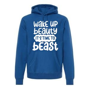 Wake Up Beauty Its Time To Beast Workout Motivation Gift Premium Hoodie