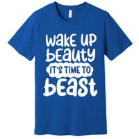 Wake Up Beauty Its Time To Beast Workout Motivation Gift Premium T-Shirt