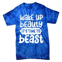 Wake Up Beauty Its Time To Beast Workout Motivation Gift Tie-Dye T-Shirt