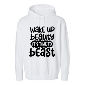 Wake Up Beauty Its Time To Beast Workout Motivation Gift Garment-Dyed Fleece Hoodie