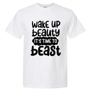 Wake Up Beauty Its Time To Beast Workout Motivation Gift Garment-Dyed Heavyweight T-Shirt