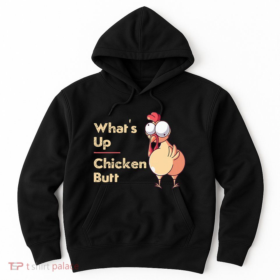 WhatS Up Chicken Butt Funny Quotes Sayings Joke Word Pun Hoodie