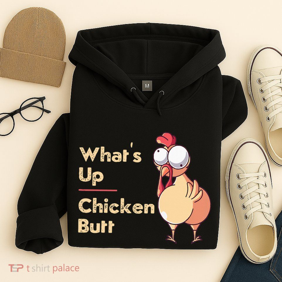 WhatS Up Chicken Butt Funny Quotes Sayings Joke Word Pun Hoodie