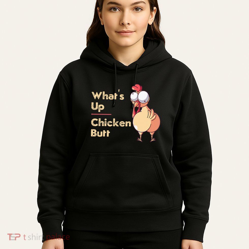 WhatS Up Chicken Butt Funny Quotes Sayings Joke Word Pun Hoodie