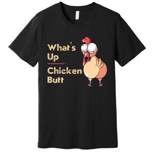 WhatS Up Chicken Butt Funny Quotes Sayings Joke Word Pun Premium T-Shirt