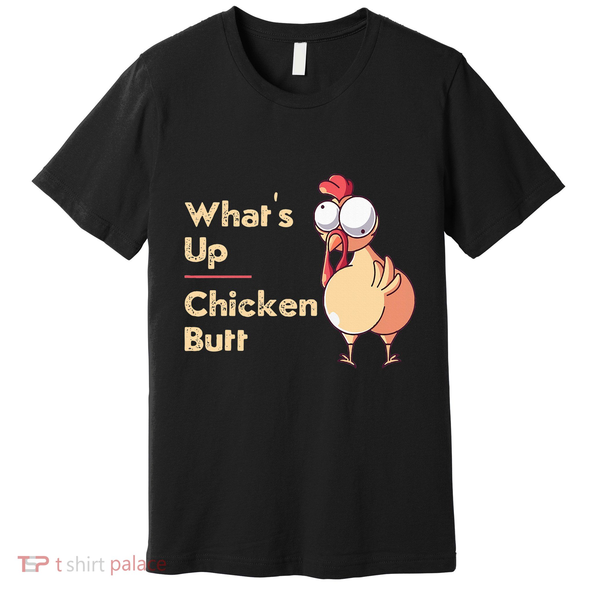 WhatS Up Chicken Butt Funny Quotes Sayings Joke Word Pun Premium T-Shirt
