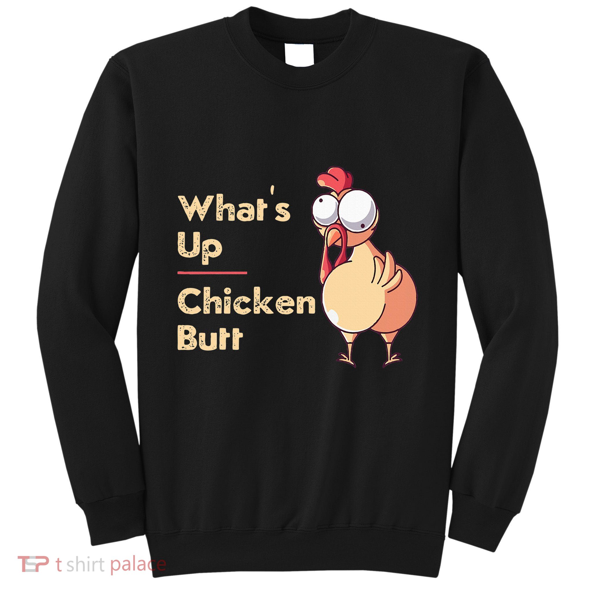 WhatS Up Chicken Butt Funny Quotes Sayings Joke Word Pun Tall Sweatshirt
