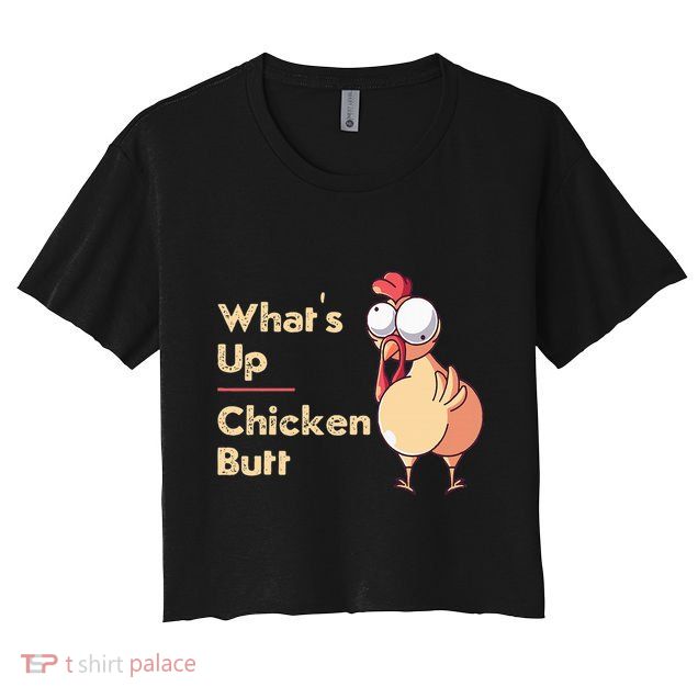 WhatS Up Chicken Butt Funny Quotes Sayings Joke Word Pun Crop Top
