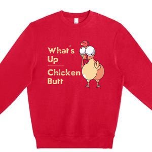 WhatS Up Chicken Butt Funny Quotes Sayings Joke Word Pun Premium Crewneck Sweatshirt