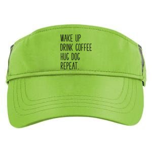 Wake Up Coffee Hug Dog Repeat Slogan Funny Gift Adult Drive Performance Visor