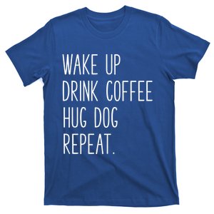 Wake Up Coffee Hug Dog Repeat Slogan Funny Gift T-Shirt