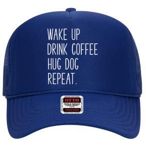 Wake Up Coffee Hug Dog Repeat Slogan Funny Gift High Crown Mesh Back Trucker Hat