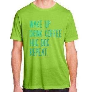 Wake Up Coffee Hug Dog Repeat Slogan Funny Gift Adult ChromaSoft Performance T-Shirt