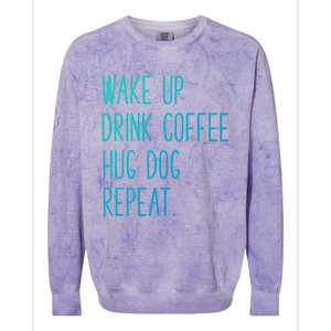 Wake Up Coffee Hug Dog Repeat Slogan Funny Gift Colorblast Crewneck Sweatshirt