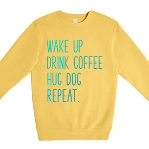 Wake Up Coffee Hug Dog Repeat Slogan Funny Gift Premium Crewneck Sweatshirt