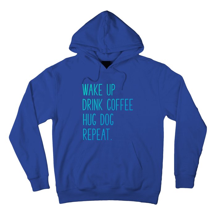 Wake Up Coffee Hug Dog Repeat Slogan Funny Gift Hoodie