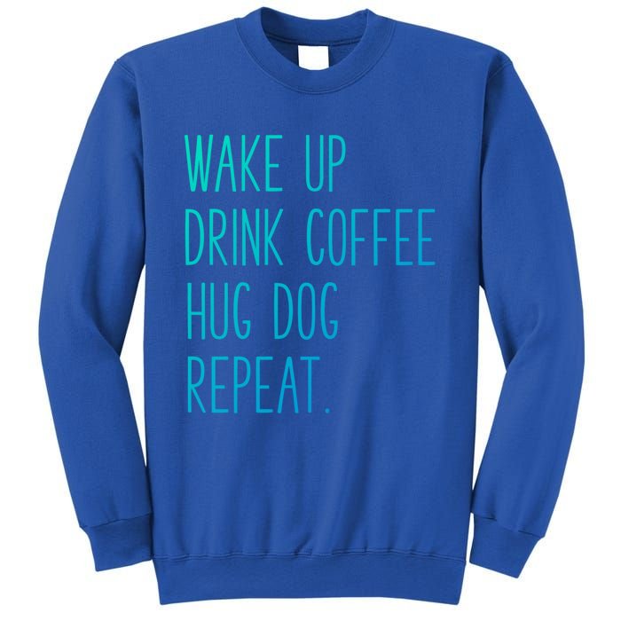 Wake Up Coffee Hug Dog Repeat Slogan Funny Gift Sweatshirt