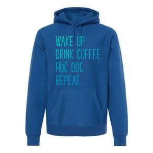 Wake Up Coffee Hug Dog Repeat Slogan Funny Gift Premium Hoodie