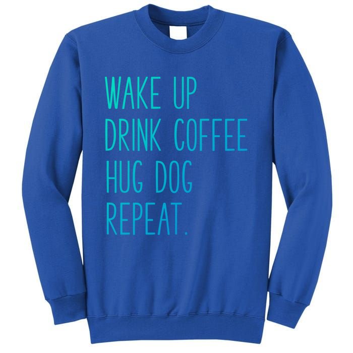 Wake Up Coffee Hug Dog Repeat Slogan Funny Gift Tall Sweatshirt