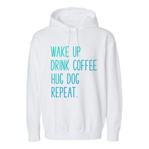 Wake Up Coffee Hug Dog Repeat Slogan Funny Gift Garment-Dyed Fleece Hoodie