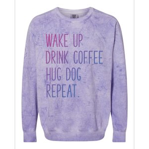 Wake Up Coffee Hug Dog Repeat Slogan Funny Gift Colorblast Crewneck Sweatshirt