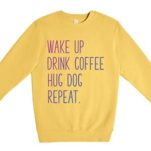 Wake Up Coffee Hug Dog Repeat Slogan Funny Gift Premium Crewneck Sweatshirt