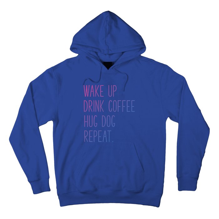 Wake Up Coffee Hug Dog Repeat Slogan Funny Gift Hoodie