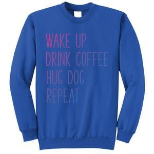 Wake Up Coffee Hug Dog Repeat Slogan Funny Gift Sweatshirt