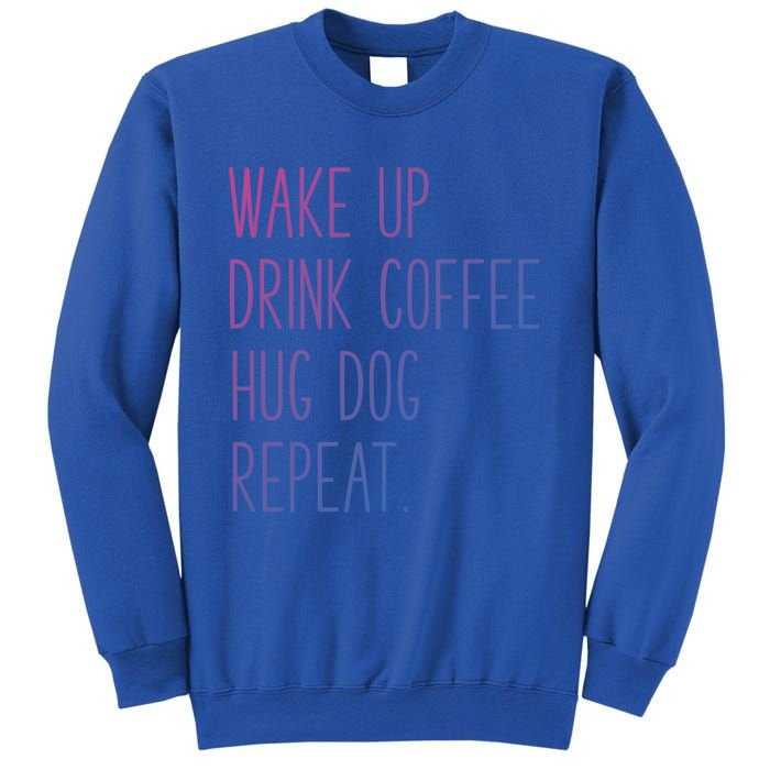 Wake Up Coffee Hug Dog Repeat Slogan Funny Gift Sweatshirt