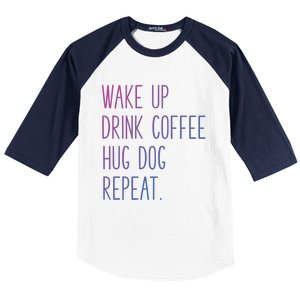 Wake Up Coffee Hug Dog Repeat Slogan Funny Gift Baseball Sleeve Shirt