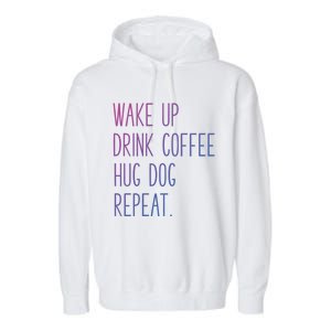 Wake Up Coffee Hug Dog Repeat Slogan Funny Gift Garment-Dyed Fleece Hoodie