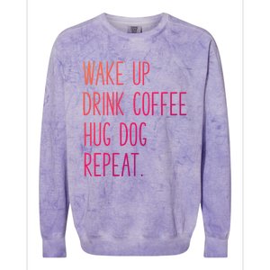 Wake Up Coffee Hug Dog Repeat Slogan Funny Gift Colorblast Crewneck Sweatshirt