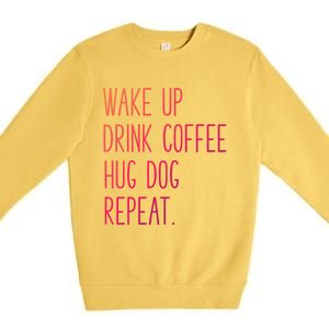 Wake Up Coffee Hug Dog Repeat Slogan Funny Gift Premium Crewneck Sweatshirt