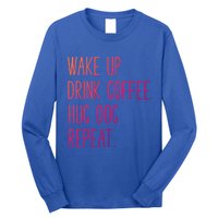 Wake Up Coffee Hug Dog Repeat Slogan Funny Gift Long Sleeve Shirt