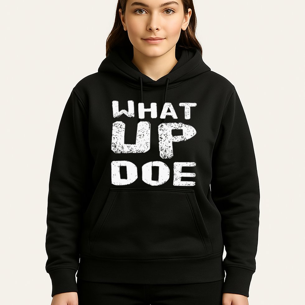 What Up Doe Hoodie