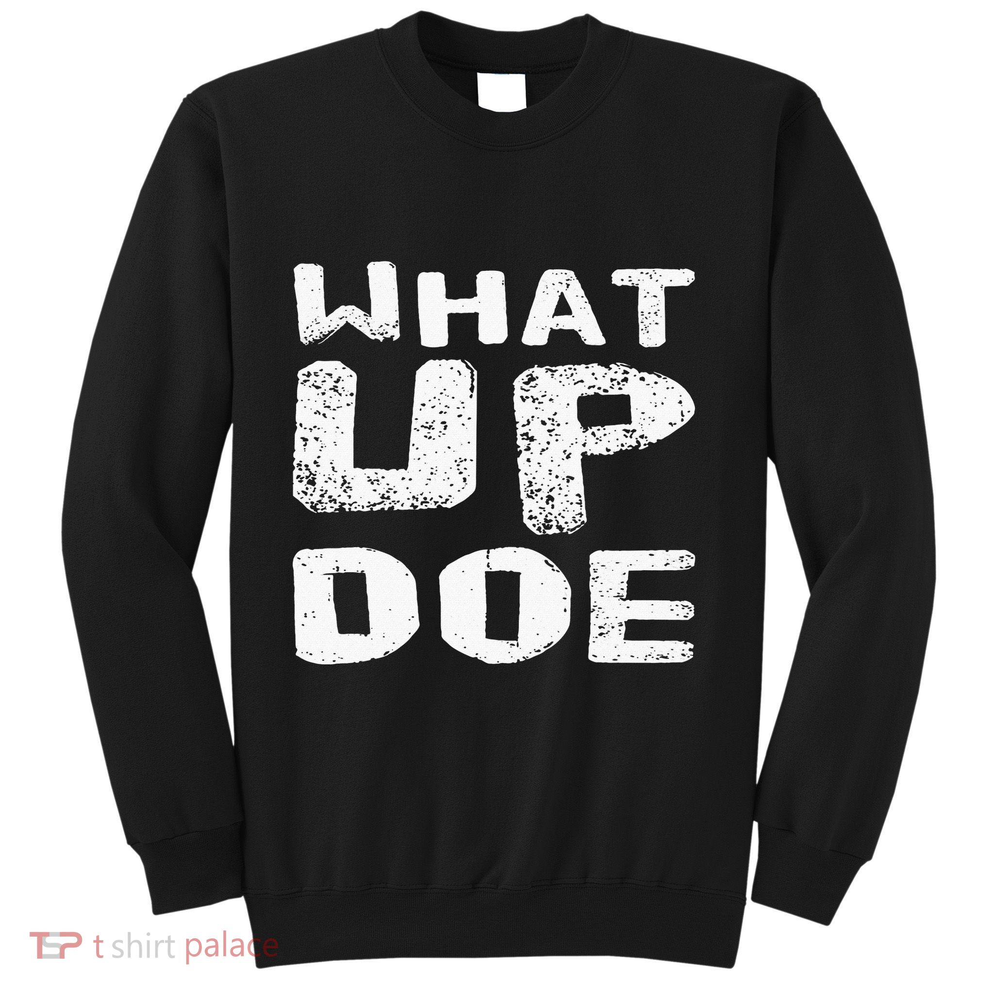 What Up Doe Sweatshirt